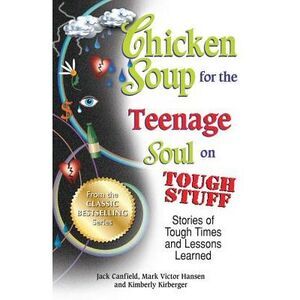 Chicken Soup for the Teenage Soul on Tough Stuff: Stories of Tough Times and Les